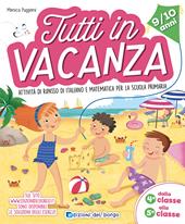 Tutti in vacanza. Attività di ripasso di italiano e matematica per la scuola primaria. Dalla 4a alla 5a (9-10 anni)