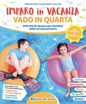 Imparo in vacanza. Vado in quarta - Stefania Costa, Ivanna Volanti, Sara Ivani - Libro Edizioni del Borgo 2022 | Libraccio.it