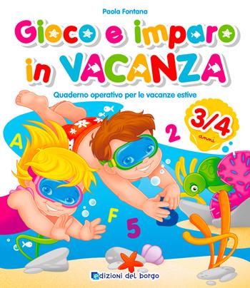 Gioco e imparo in vacanza (3-4 anni). Quaderno operativo per le vacanze estive. Ediz. a colori. Con 6 pennarelli - Paola Fontana - Libro Edizioni del Borgo 2022 | Libraccio.it