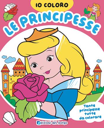 Principesse. Io coloro. Ediz. a colori - Roberta Fanti - Libro Edizioni del Borgo 2022 | Libraccio.it