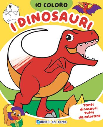 Dinosauri. Io coloro. Ediz. a colori - Roberta Fanti - Libro Edizioni del Borgo 2022 | Libraccio.it