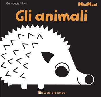Gli animali. Minimani. Ediz. illustrata - Benedetta Nigelli - Libro Edizioni del Borgo 2022 | Libraccio.it