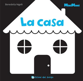 La casa. Minimani. Ediz. illustrata - Benedetta Nigelli - Libro Edizioni del Borgo 2022 | Libraccio.it