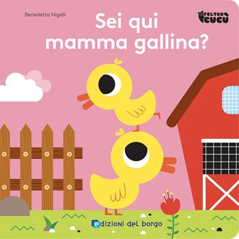 Sei qui mamma gallina? Feltro cucù. Ediz. a colori - Benedetta Nigelli - Libro Edizioni del Borgo 2023 | Libraccio.it