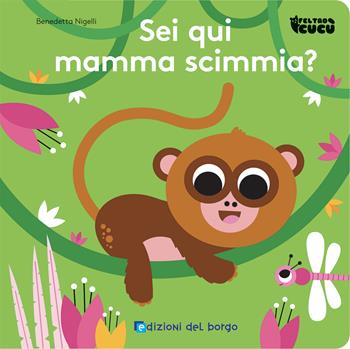 Sei qui mamma scimmia? Feltro cucù. Ediz. a colori - Benedetta Nigelli - Libro Edizioni del Borgo 2023 | Libraccio.it