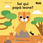 Sei qui papà leone? Feltro cucù. Ediz. a colori