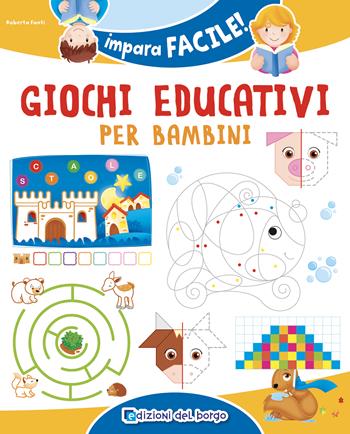 Giochi educativi per bambini - Roberta Fanti - Libro Edizioni del Borgo 2023, Impara facile | Libraccio.it