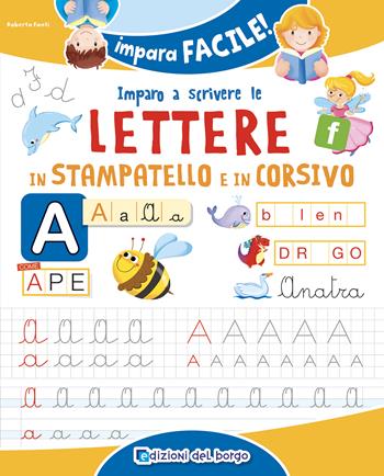 Imparo a scrivere le lettere in stampatello e corsivo - Roberta Fanti - Libro Edizioni del Borgo 2023, Impara facile | Libraccio.it