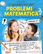 Il quaderno dei problemi di matematica. Come risolvere i problemi: metodo, esercizi e soluzioni. Classe 2ª