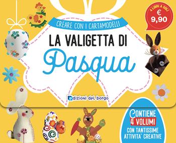 Valigetta di Pasqua  - Libro Edizioni del Borgo 2023, Creare con i cartamodelli | Libraccio.it