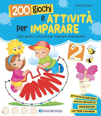 200 giochi e attività per imparare. Ediz. a colori - Paola Fontana - Libro Edizioni del Borgo 2023, Grandi libri per imparare | Libraccio.it