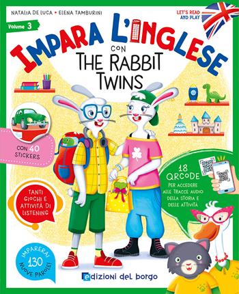 Impara l'inglese con the Rabbit Twins. Let's read and play. Con QR code per accedere alle tracce audio. Con 40 stickers. Vol. 3 - Natalia De Luca, Elena Tamburini - Libro Edizioni del Borgo 2023 | Libraccio.it