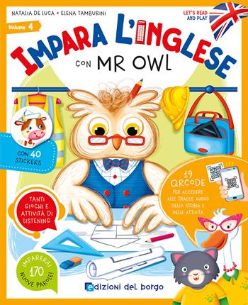 Impara l'inglese con Mr Owl. Let's read and play. Ediz. a colori. Con QR code per accedere alle tracce audio. Con 40 stickers. Vol. 4 - Natalia De Luca, Elena Tamburini - Libro Edizioni del Borgo 2023 | Libraccio.it