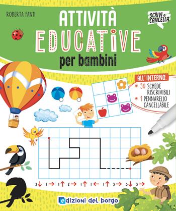 Attività educative per bambini. Ediz. a colori. Con pennarello cancellabile - Roberta Fanti - Libro Edizioni del Borgo 2023, Scrivi e cancella | Libraccio.it