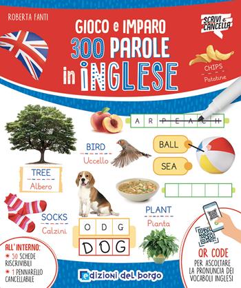 300 parole in inglese. Gioco e imparo. Ediz. a colori. Con QR code per ascoltare la pronuncia. Con pennarello cancellabile - Roberta Fanti - Libro Edizioni del Borgo 2023, Scrivi e cancella | Libraccio.it