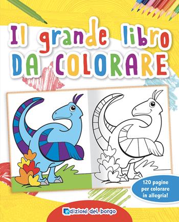 Il grande libro da colorare. Ediz. a colori - Ilaria Ambrosini - Libro Edizioni del Borgo 2023 | Libraccio.it