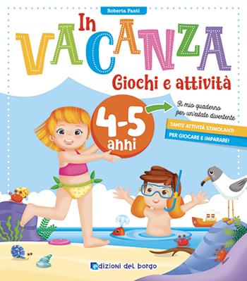 In vacanza 4-5 anni. Giochi e attività. Ediz. a colori - Roberta Fanti - Libro Edizioni del Borgo 2023 | Libraccio.it