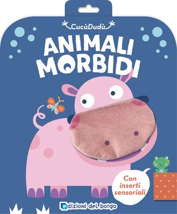 Ippopotamo. Animali morbidi. Ediz. a colori  - Libro Edizioni del Borgo 2023, CucùDudù | Libraccio.it