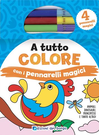 A tutto colore con i pennarelli magici. Ediz. a colori. Con 4 pennarelli  - Libro Edizioni del Borgo 2024 | Libraccio.it