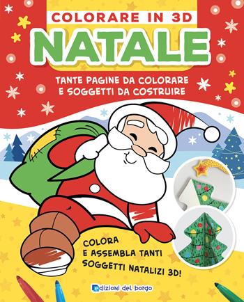 Natale. Colorare in 3D. Tante pagine da colorare e soggetti da costruire - Roberta Fanti - Libro Edizioni del Borgo 2023 | Libraccio.it