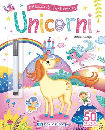 Unicorni. Attacca scrivi cancella. Ediz. a colori. Con pennarello cancellabile. Con Adesivi - Stefania Colnaghi - Libro Edizioni del Borgo 2024 | Libraccio.it