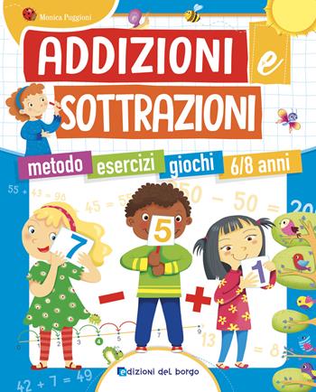 Addizioni e sottrazioni. Metodo. Esercizi. Giochi - Monica Puggioni - Libro Edizioni del Borgo 2024 | Libraccio.it
