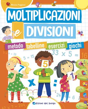 Moltiplicazioni e divisioni. Metodo. Tabelline. Esercizi. Giochi - Monica Puggioni - Libro Edizioni del Borgo 2024 | Libraccio.it