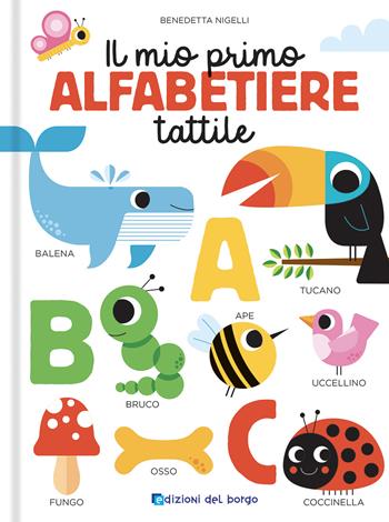 Il mio primo alfabetiere tattile. Toccalibri. Ediz. a colori - Benedetta Nigelli - Libro Edizioni del Borgo 2024 | Libraccio.it