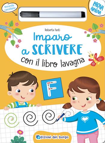 Imparo a scrivere con il libro lavagna. Ediz. a colori. Con pennarello cancellabile - Roberta Fanti - Libro Edizioni del Borgo 2024, Prova e riprova | Libraccio.it