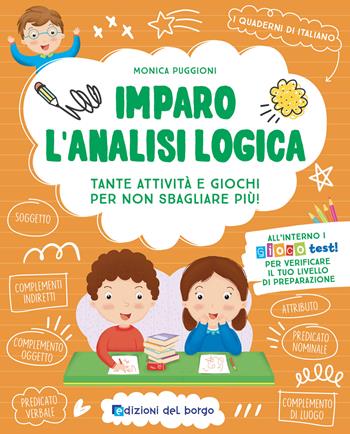 Imparo l'analisi logica. Tante attività e giochi per non sbagliare più! Ediz. a colori - Monica Puggioni - Libro Edizioni del Borgo 2024, i quaderni di italiano | Libraccio.it