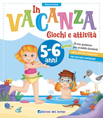 In vacanza 5-6 anni. Giochi e attività. Ediz. a colori - Roberta Fanti - Libro Edizioni del Borgo 2024 | Libraccio.it