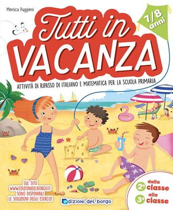 Tutti in vacanza. Dalla 2a alla 3a. Attività di ripasso di italiano e matematica per la scuola primaria. Ediz. a colori - Monica Puggioni - Libro Edizioni del Borgo 2024 | Libraccio.it