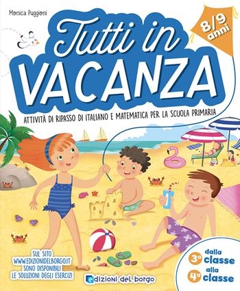 Tutti in vacanza. Dalla 3a alla 4a. Attività di ripasso di italiano e matematica per la scuola primaria. Ediz. a colori - Monica Puggioni - Libro Edizioni del Borgo 2024 | Libraccio.it