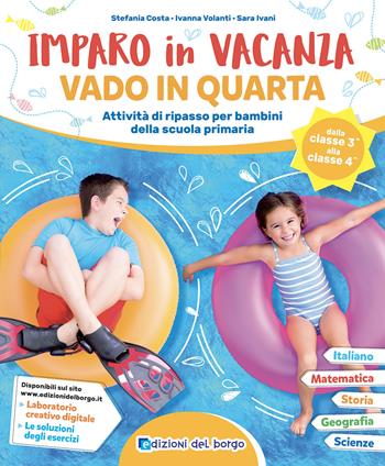 Imparo in vacanza. Vado in quarta. Ediz. a colori - Stefania Costa, Ivanna Volanti, Sara Ivani - Libro Edizioni del Borgo 2024 | Libraccio.it