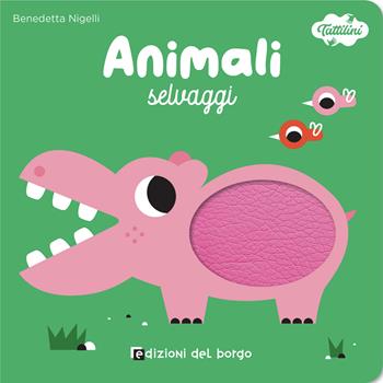 Animali selvaggi. I tattilini. Ediz. a colori - Benedetta Nigelli - Libro Edizioni del Borgo 2024 | Libraccio.it