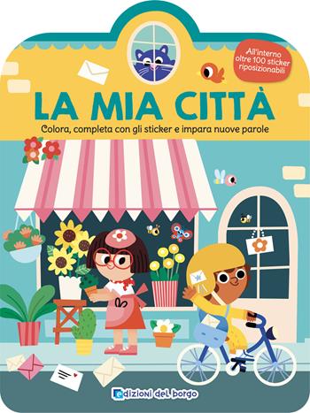 La mia città. Colora, completa con gli sticker e impara nuove parole. Ediz. a colori  - Libro Edizioni del Borgo 2024, Attacca colora impara | Libraccio.it