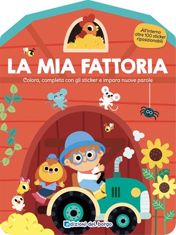 La mia fattoria. Colora, completa con gli sticker e impara nuove parole. Ediz. a colori  - Libro Edizioni del Borgo 2024, Attacca colora impara | Libraccio.it