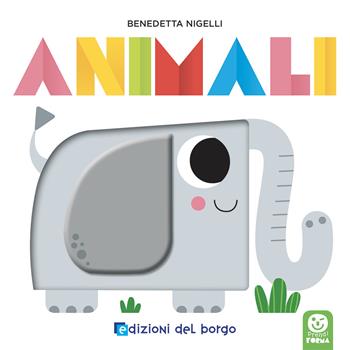 Animali. Prendi forma. Ediz. a colori - Benedetta Nigelli - Libro Edizioni del Borgo 2024 | Libraccio.it