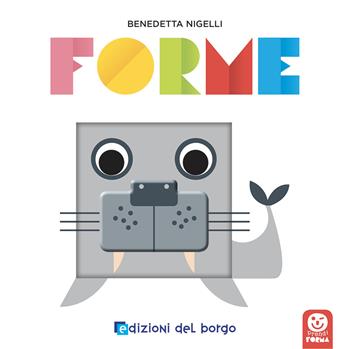 Forme. Prendi forma. Ediz. a colori - Benedetta Nigelli - Libro Edizioni del Borgo 2024 | Libraccio.it