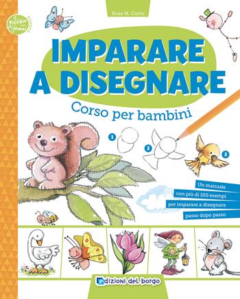 Imparare a disegnare. Corso per bambini. Ediz. a colori - Rosa Maria Curto - Libro Edizioni del Borgo 2025, Piccole mani | Libraccio.it