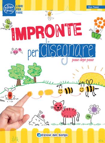 Impronte per disegnare passo dopo passo. Ediz. a colori - Nico Fauser - Libro Edizioni del Borgo 2024, Piccole mani | Libraccio.it