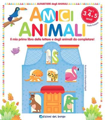 Amici animali. Il mio primo libro delle lettere e degli animali da completare! Alfabetiere degli animali. Ediz. a colori - Paola Fontana - Libro Edizioni del Borgo 2024 | Libraccio.it