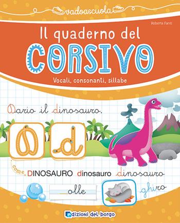 Il quaderno del corsivo. Vocali, consonanti, sillabe. Ediz. a colori - Roberta Fanti - Libro Edizioni del Borgo 2025, Vado a scuola | Libraccio.it