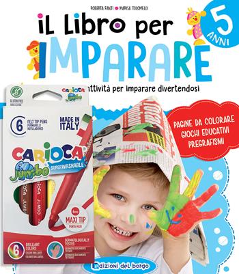 Il libro per imparare. 5 anni. Tanti giochi e attività per imparare divertendosi. Ediz. a colori. Con 6 pennarelli - Roberta Fanti, Marisa Tolomelli - Libro Edizioni del Borgo 2025, Gioco e imparo | Libraccio.it