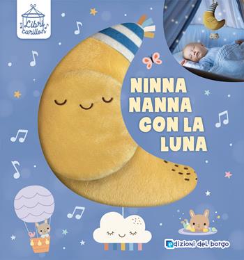 Ninna nanna con la luna. Libri carillon. Ediz. a colori  - Libro Edizioni del Borgo 2024 | Libraccio.it