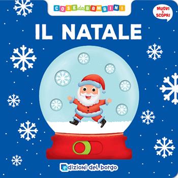 Il Natale. Muovi e scopri. Ediz. a colori - Benedetta Nigelli - Libro Edizioni del Borgo 2024 | Libraccio.it
