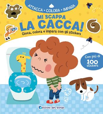 Mi scappa la cacca! Gioca, colora e impara con gli sticker. Ediz. a colori  - Libro Edizioni del Borgo 2025, Attacca colora impara | Libraccio.it