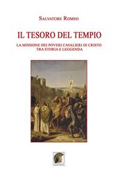 Il tesoro del Tempio. La missione dei Poveri Cavalieri di Cristo tra storia e leggenda