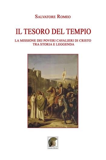 Il tesoro del Tempio. La missione dei Poveri Cavalieri di Cristo tra storia e leggenda - Salvatore Romeo - Libro Leonida 2018 | Libraccio.it