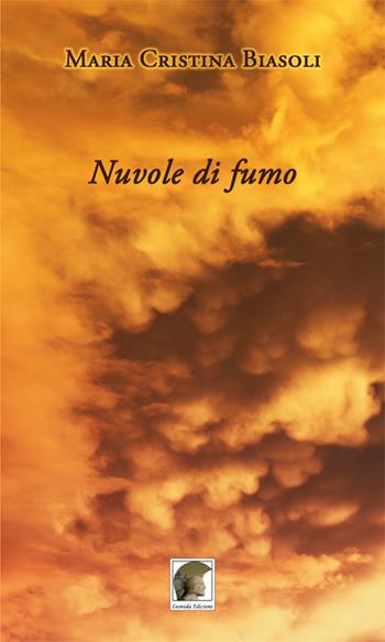 Nuvole di fumo - Maria Cristina Biasoli - Libro Leonida 2018, Poesia | Libraccio.it